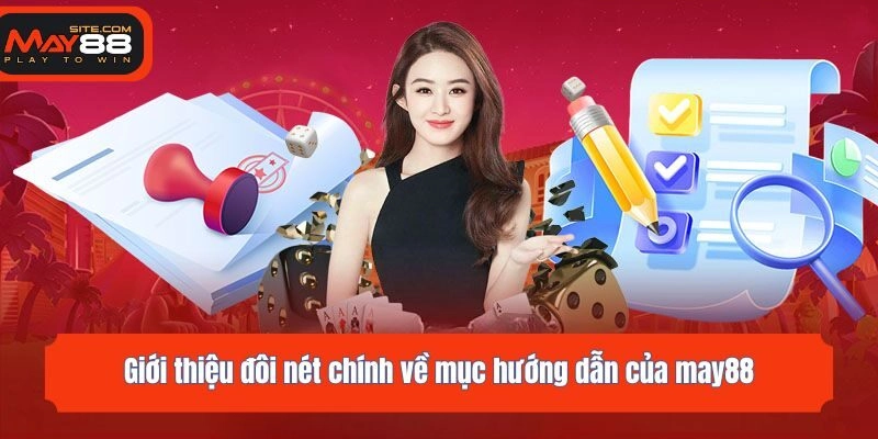 Giới thiệu đôi nét chính về mục hướng dẫn của may88
